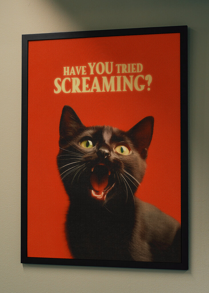 Have You Tried Screaming