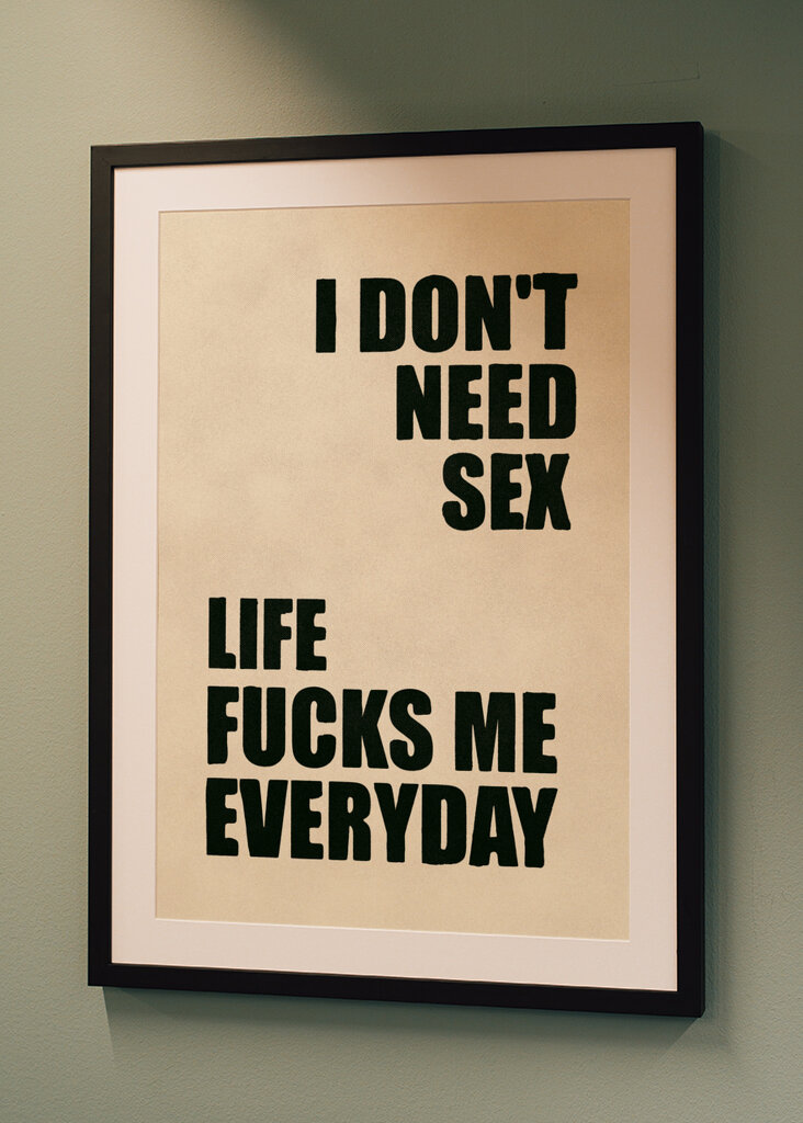 Nie potrzebuję seksu, życie pieprzy mnie każdego dnia