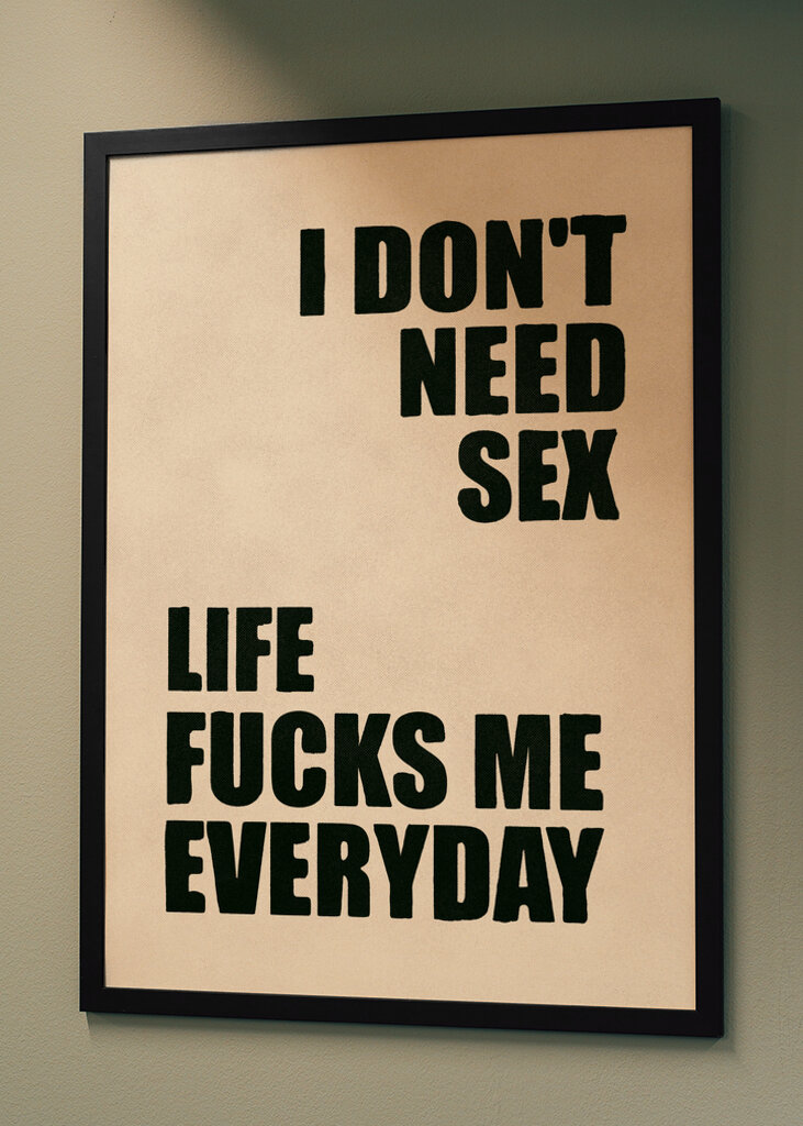 Nie potrzebuję seksu, życie pieprzy mnie każdego dnia